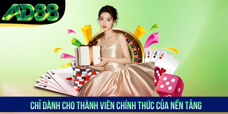 Chỉ dành cho thành viên chính thức của nền tảng Chỉ dành cho thành viên chính thức của nền tảng