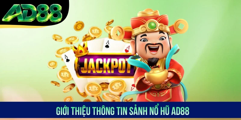 Giới thiệu thông tin sảnh nổ hũ AD88 Giới thiệu thông tin sảnh nổ hũ AD88