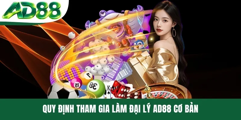 Quy định tham gia làm đại lý AD88 cơ bản Quy định tham gia làm đại lý AD88 cơ bản