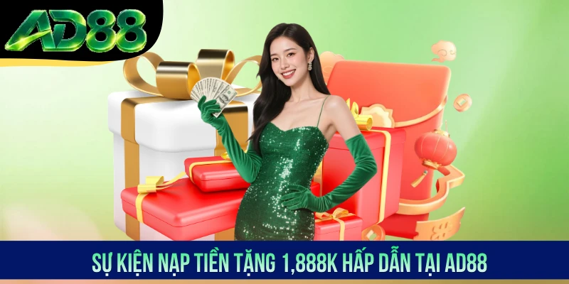 Sự kiện Nạp tiền tặng 1,888K hấp dẫn tại AD88 Sự kiện Nạp tiền tặng 1,888K hấp dẫn tại AD88