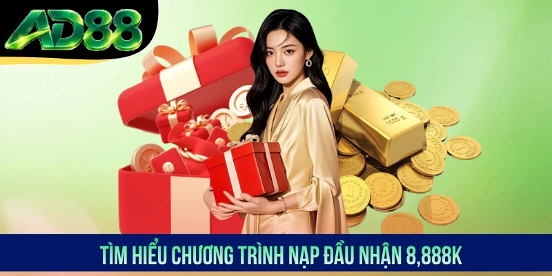 Tìm hiểu chương trình nạp đầu nhận 8,888K