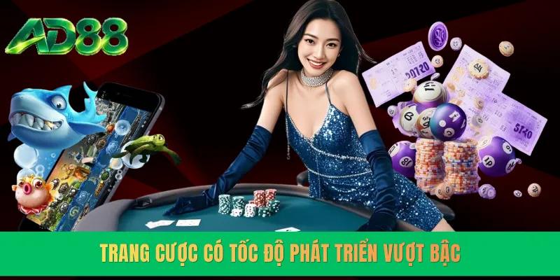 Trang cược có tốc độ phát triển vượt bậc