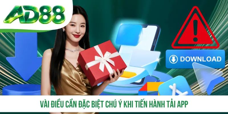 Vài điều cần đặc biệt chú ý khi tiến hành tải app Vài điều cần đặc biệt chú ý khi tiến hành tải app